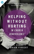 Helping Without Hurting in Church Benevolence: A Practical Guide to Walking with Low-Income People - Paperback