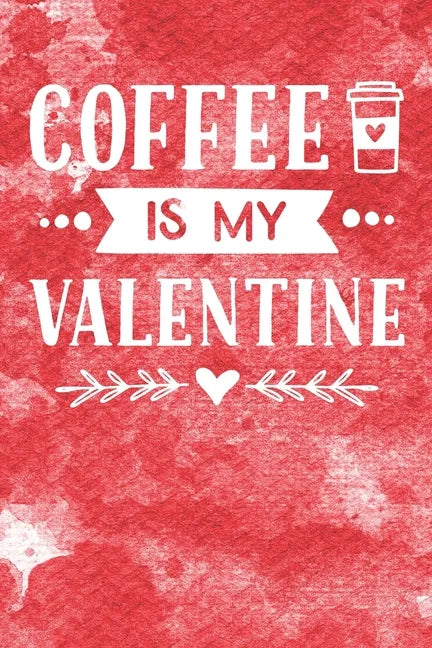 Coffee Is My Valentine - Paperback