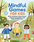 Mindful Games for Kids: 50 Fun Activities to Stay Present, Improve Concentration, and Understand Emotions - Paperback