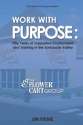 Work With Purpose: Fifty Years of Supported Employment and Training in the Annapolis Valley - Paperback