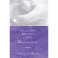 Oh, the Deep, Deep Love of Jesus: Expository Messages from John 17 - Paperback