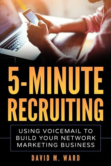 5-Minute Recruiting: Using Voicemail to Build Your Network Marketing Business - Paperback