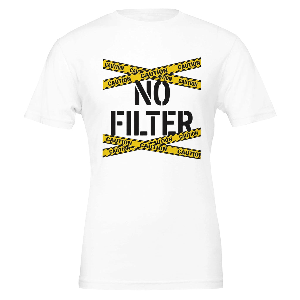 Bold Edgy Unapologetic Caution No Filter T-Shirt