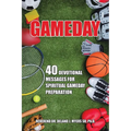 Gameday: 40 Devotional Messages for Spiritual Gameday Preparation - Paperback