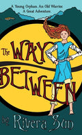 The Way Between: A Young Orphan, An Old Warrior, A Great Adventure - Hardcover