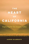 The Heart of California: Exploring the San Joaquin Valley - Paperback