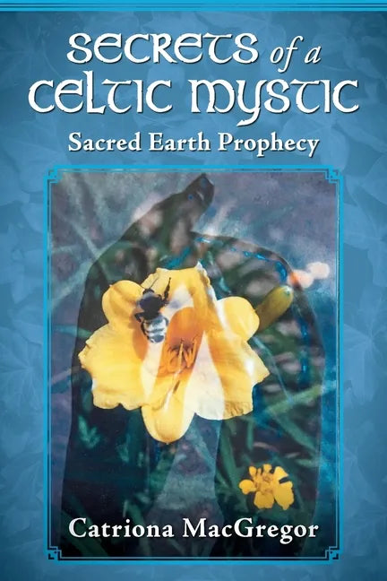 Secrets of a Celtic Mystic: Sacred Earth Prophecy - Paperback