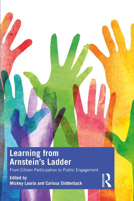 Learning from Arnstein's Ladder: From Citizen Participation to Public Engagement - Paperback