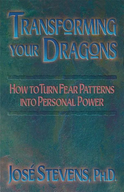 Transforming Your Dragons: How to Turn Fear Patterns Into Personal Power - Paperback