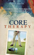 Mastering the Psychology of Golf with Emotional Core Therapy - Paperback