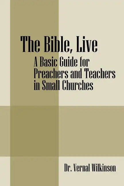 The Bible, Live: A Basic Guide for Preachers and Teachers in Small Churches - Paperback