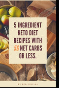 Keto in Five: Easy Five Ingredient Keto Diet Recipes With 5 Ingredients or Less & 5 Net Carbs or Less - Paperback