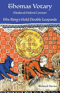 Thomas Votary, Medieval Oxford Coroner: The King's Gold Double Leopards - Paperback