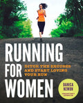 Running for Women: Ditch the Excuses and Start Loving Your Run - Paperback