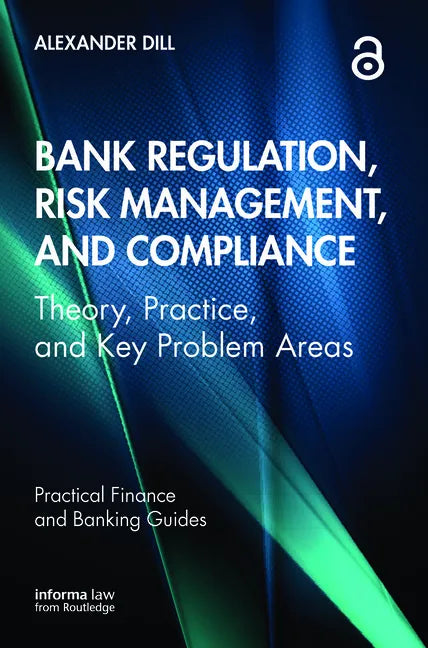 Bank Regulation, Risk Management, and Compliance: Theory, Practice, and Key Problem Areas - Paperback