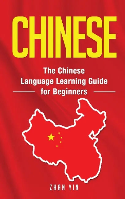 Chinese: The Chinese Language Learning Guide for Beginners - Hardcover