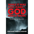 While It Was Still Dark...God Was at Work: Join Me in Praise! - Paperback