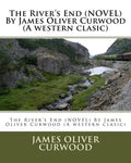 The River's End (NOVEL) By James Oliver Curwood (A western clasic) - Paperback