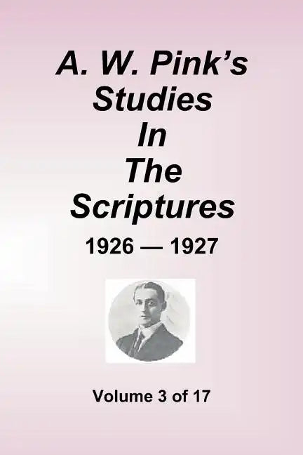 A.W. Pink's Studies in the Scriptures - 1926-27, Volume 3 of 17 - Paperback
