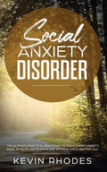 Social Anxiety Disorder: The Ultimate Practical Solutions To Overcoming Anxiety, Panic Attacks, Depression and Shyness once and for all - Paperback