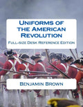 Uniforms of the American Revolution: Full-Size Desk Reference Edition - Paperback