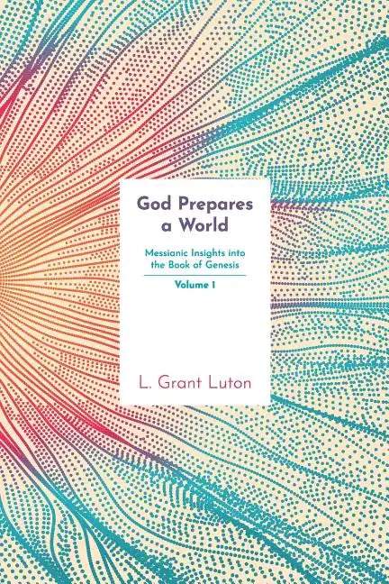 God Prepares a World: Messianic Insights Into Genesis (Vol.1) - Paperback