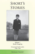 Short's Stories: Bomb Dropping, Hampstead, North London 1940-1949 - Paperback