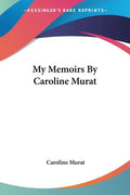 My Memoirs By Caroline Murat - Paperback