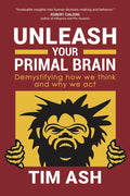 Unleash Your Primal Brain: Demystifying How We Think and Why We Act - Paperback