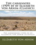The caravaners (1909) by by Elizabeth von Arnim (Classics) - Paperback