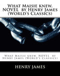 What Maisie knew. NOVEL by Henry James (World's Classics) - Paperback