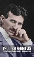 Prodigal Genius: The Extraordinary Life of Nikola Tesla - Hardcover
