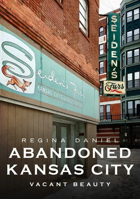 Abandoned Kansas City: Vacant Beauty - Paperback