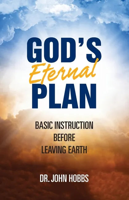 God's Eternal Plan: Basic Instruction Before Leaving Earth - Paperback