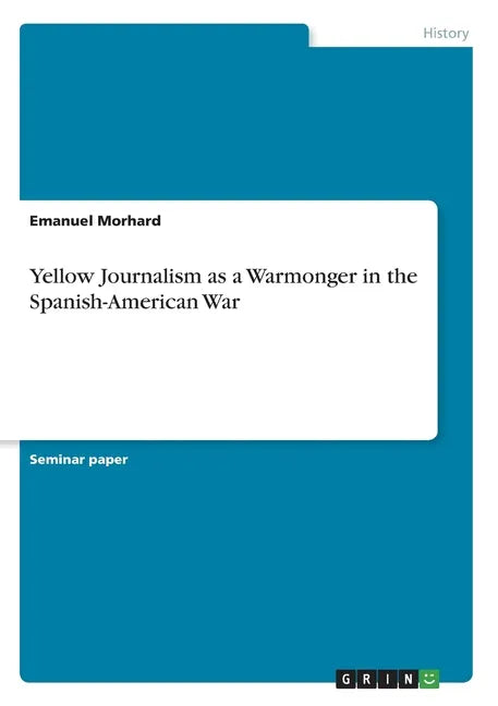 Yellow Journalism as a Warmonger in the Spanish-American War - Paperback