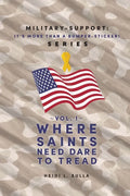 Military-Support: It's More Than a Bumper-Sticker! Series: Vol. I Where Saints Need Dare to Tread - Paperback