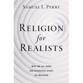 Religion for Realists: Why We All Need the Scientific Study of Religion - Paperback