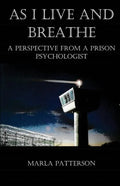 As I Live and Breathe: A Perspective from a Prison Psychologist - Paperback