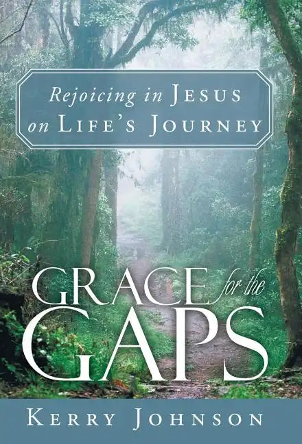 Grace for the Gaps: Rejoicing in Jesus on Life's Journey - Hardcover