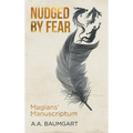 Nudged by Fear: Magians' Manuscriptum - Hardcover