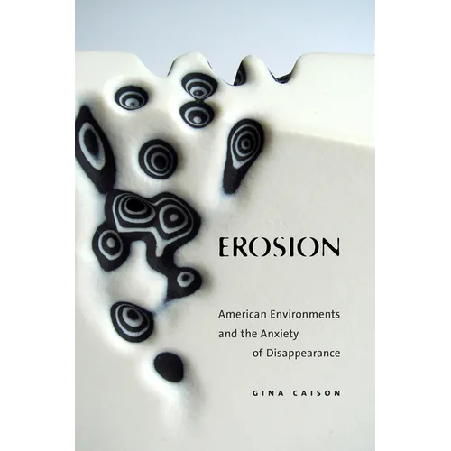 Erosion: American Environments and the Anxiety of Disappearance - Paperback