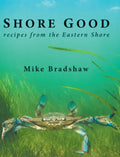 Shore Good: Recipes from the Eastern Shore - Hardcover