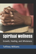 Spiritual Wellness: Growth, Healing, and Wholeness - Paperback
