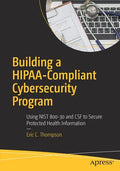 Building a Hipaa-Compliant Cybersecurity Program: Using Nist 800-30 and CSF to Secure Protected Health Information - Paperback