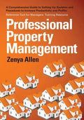 Professional Property Management: Professional Property Management: A Comprehensive Guide to setting Up Systems and Procedures to Increase Productivit - Paperback