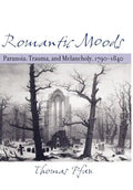 Romantic Moods: Paranoia, Trauma, and Melancholy, 1790-1840 - Hardcover