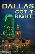 Dallas Got It Right: All Roads Lead to Dallas - Paperback