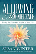 Allowing Magnificence: Living the Expanded Version of Your Life - Paperback