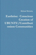 Earthrise: Conscious Creation of UBUNTU/Contributionism Communities - Paperback