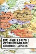 1000 Hostels: Britain & North Europe Hyper-Guide: Backpackers & Flashpackers - Paperback